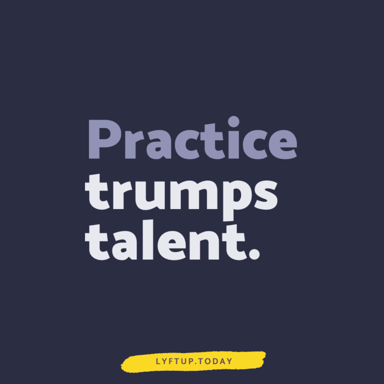 lyftup - Practice trumps talent.