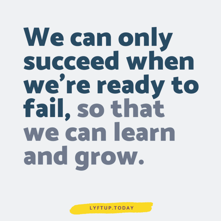 lyftup - We can only succeed when we’re ready to fail, so that we can learn and grow.