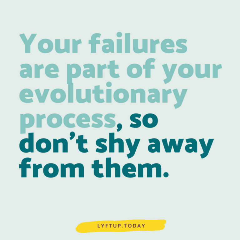 lyftup - Your failures are part of your evolutionary process, so don’t shy away from them.