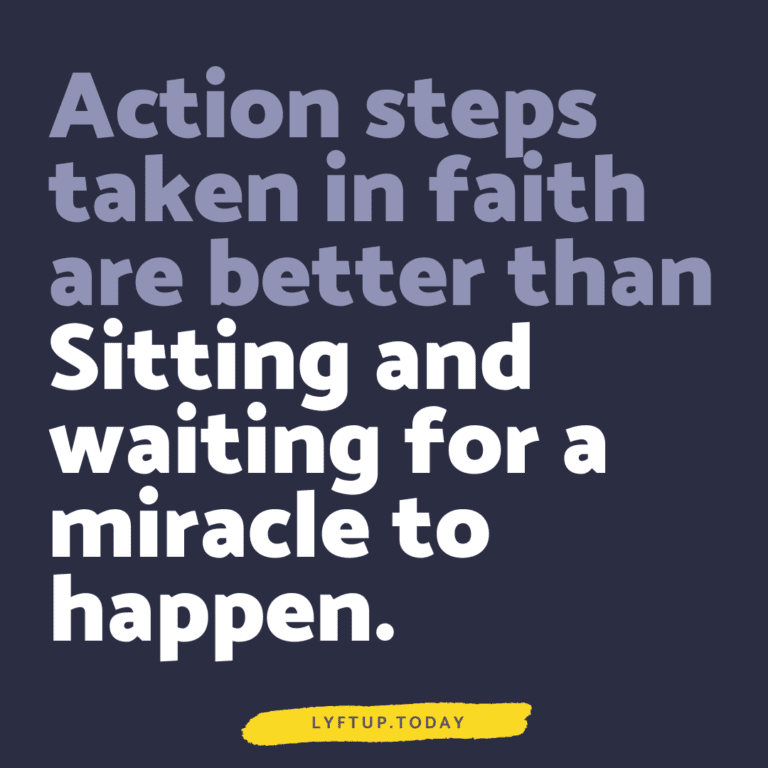 lyftup.today - action steps taken in faith are better