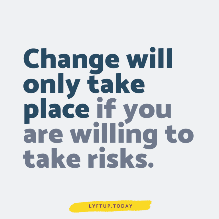 lyftup.today - change will only take place if you are willing to take risks.