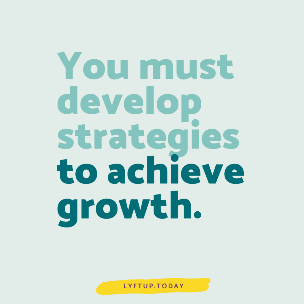 lyftup - You must develop strategies to achieve growth.