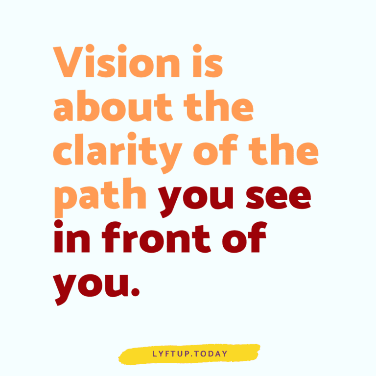 lyftup - Vision is about the clarity of the path you see in front of you.