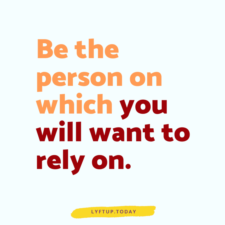 Be the person on which you will want to rely on.