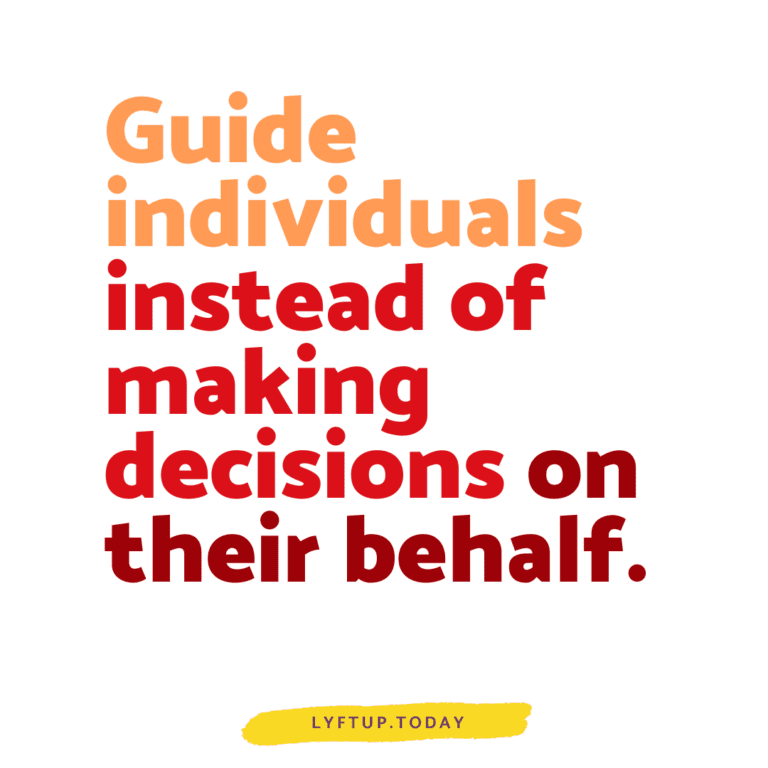 Guide individuals instead of making decisions on their behalf