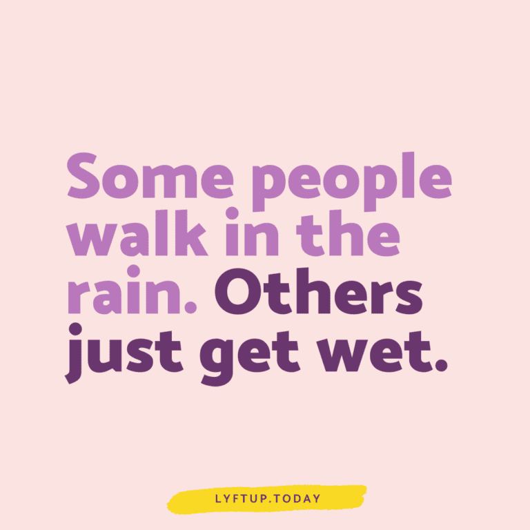 Some people walk in the rain. Others just get wet