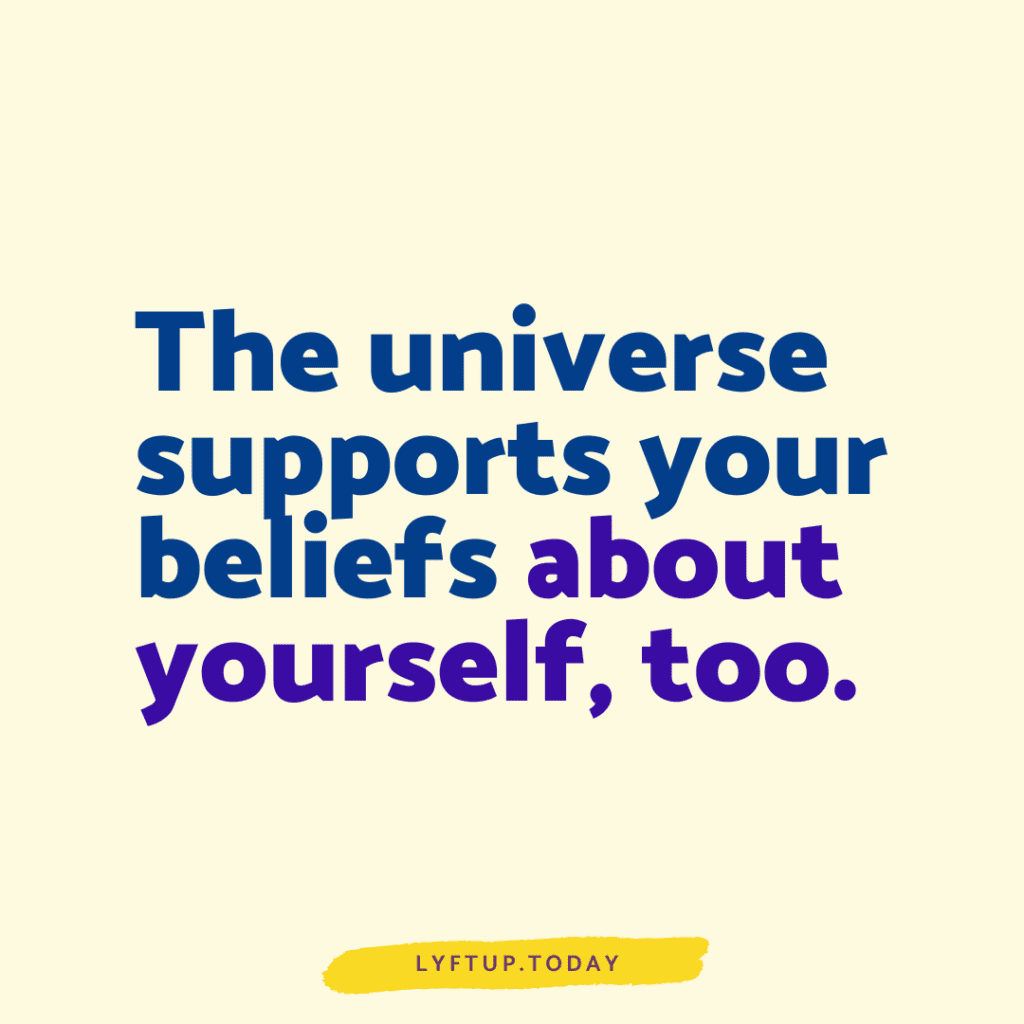 The universe supports your self belief