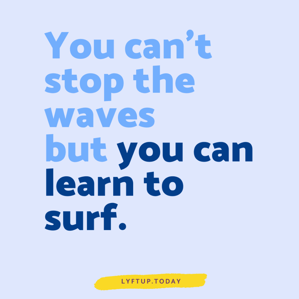 lyftup - you can't stop the waves but you can learn to surf