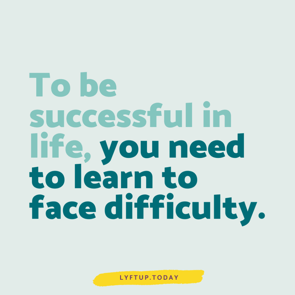 You need to face difficulty to be successful