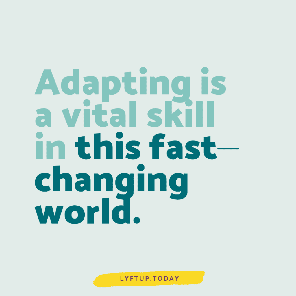 Adapting is a vital skill in this fast-changing world