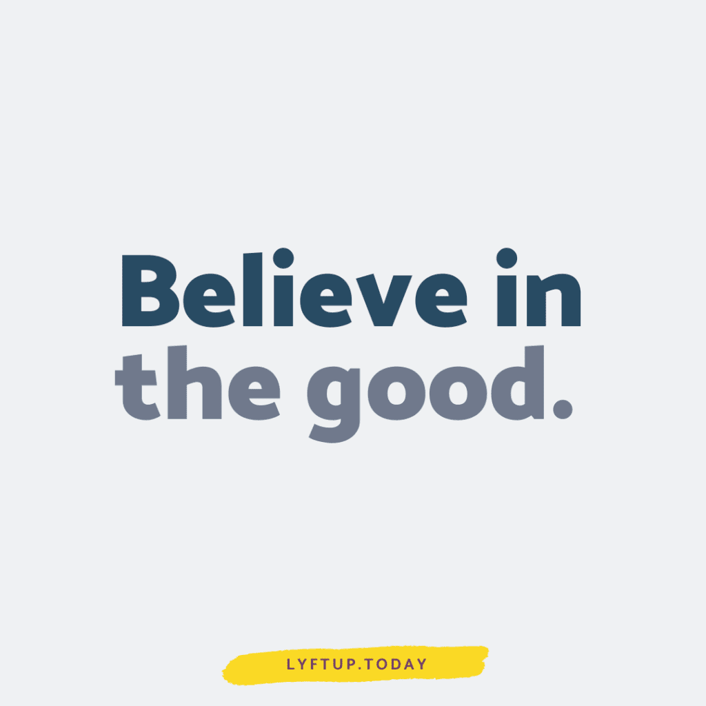 Believe in the good