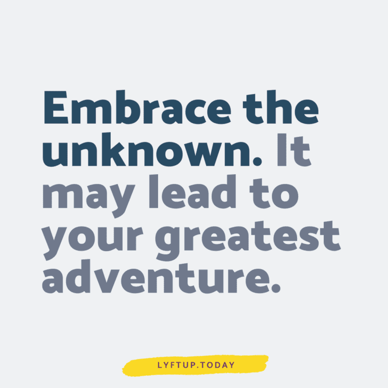 Embrace the unknown. It may lead to your greatest adventure.