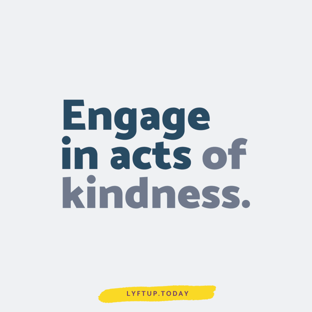 Engage in acts of kindness