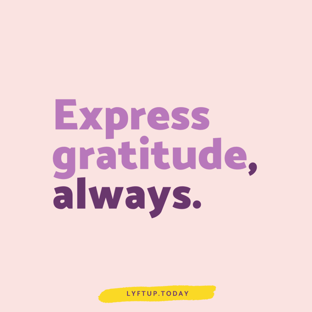 Express gratitude always