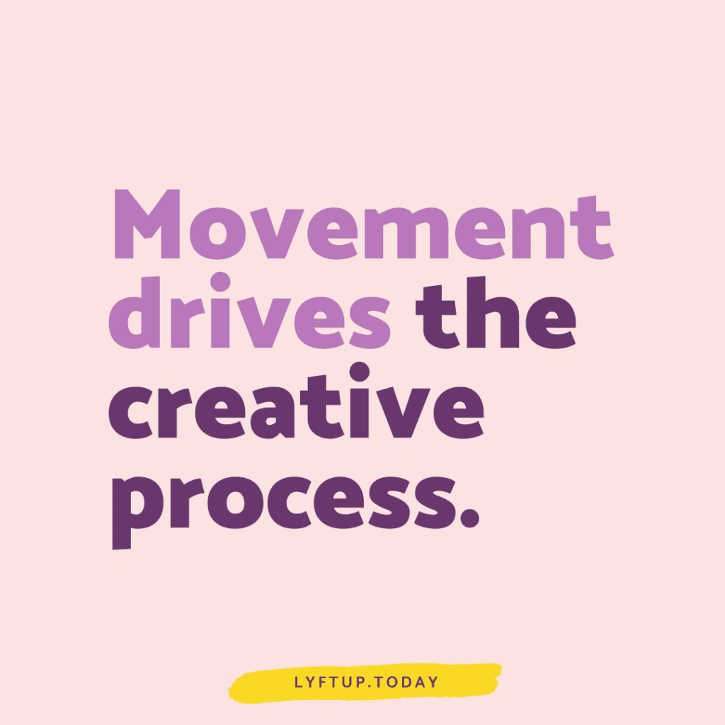 Movement drives the creative process