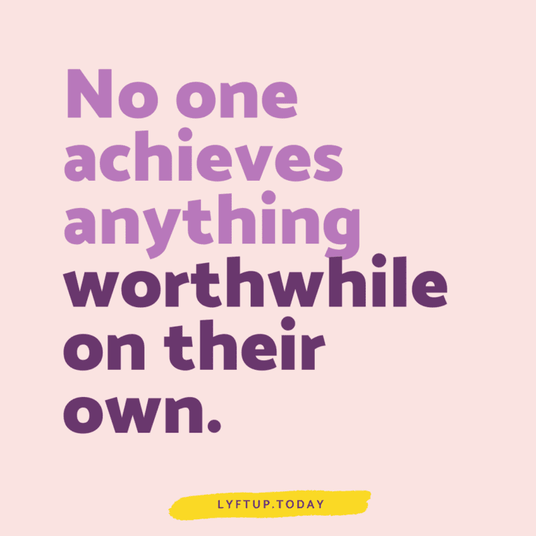 No one achieves anything worthwhile in their own