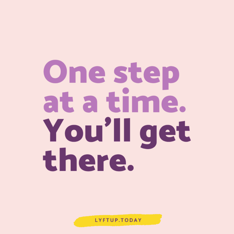 One step at a time. You'll get there