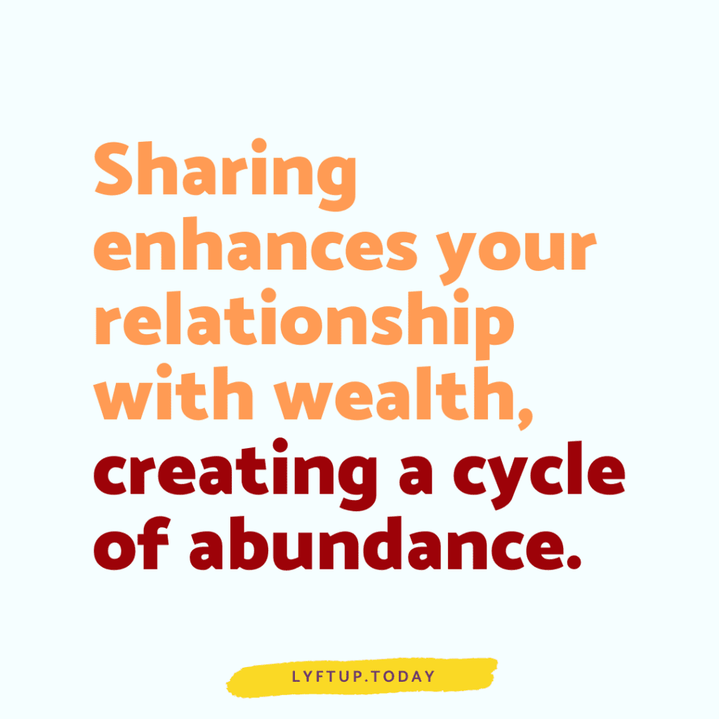 Sharing enhances your relationship with wealth, creating a cycle of abundance