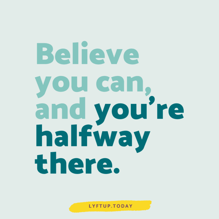 Believe you can, and you're halfway there