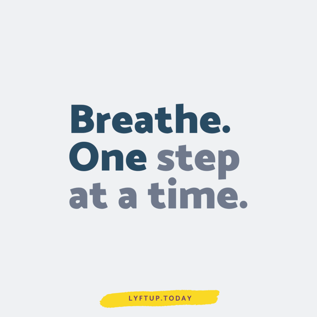 Breathe. One step at a time