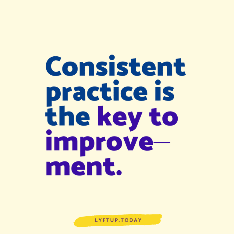 Consistent practice is the key to improvement