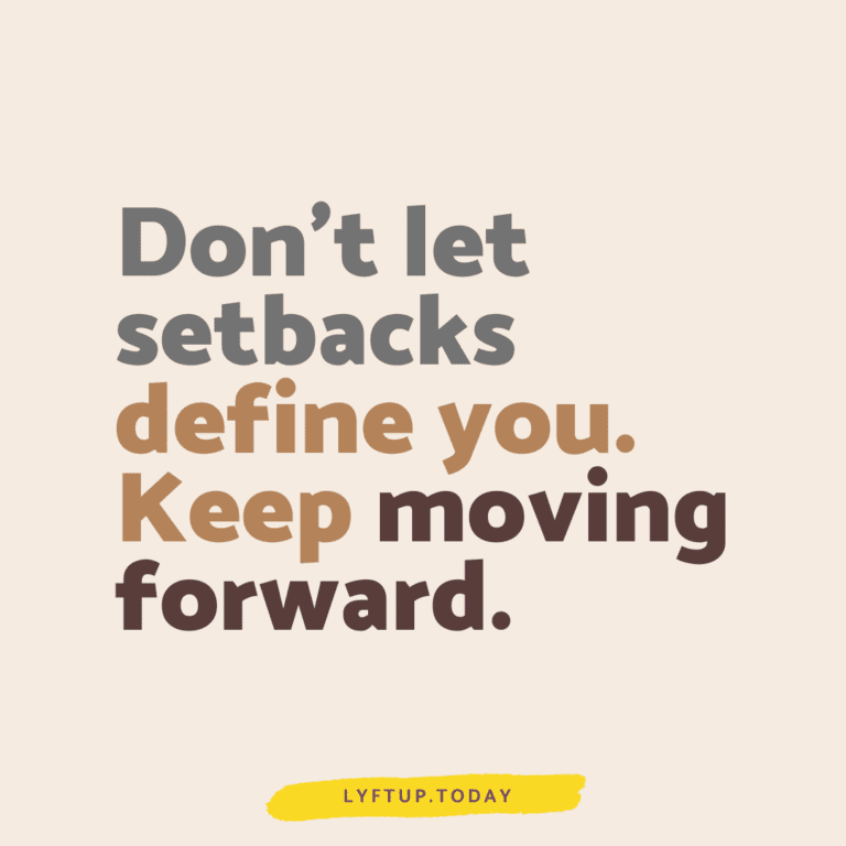 Don't let setbacks define you. Keep moving forward