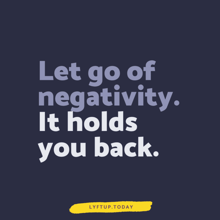 Let go of negativity. It holds you back