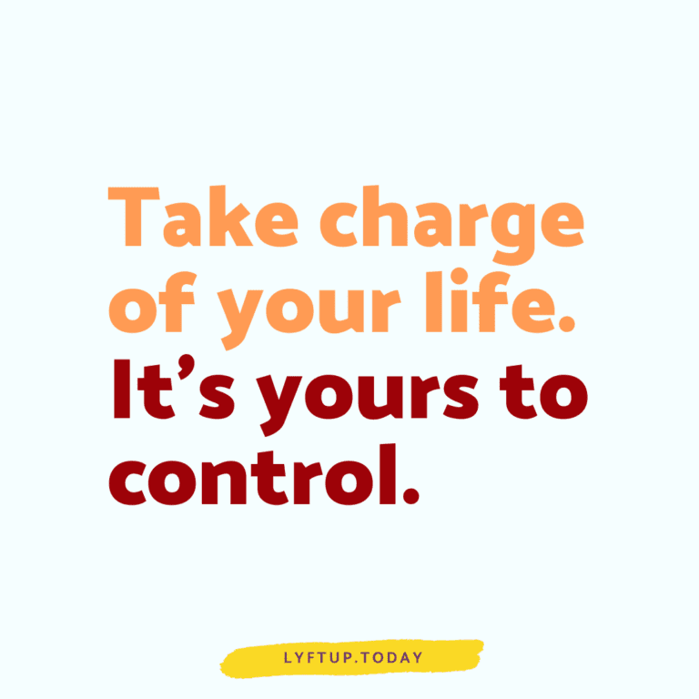 Take charge of your life. It's yours to control