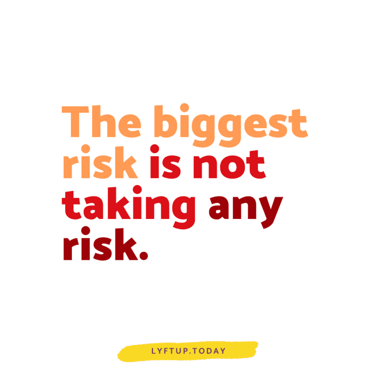 The biggest risk is not taking any risk