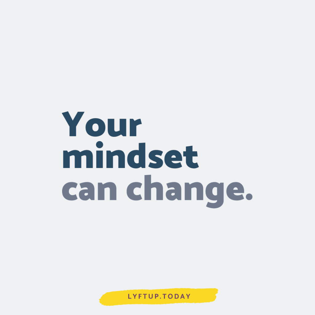 Your mindset can change