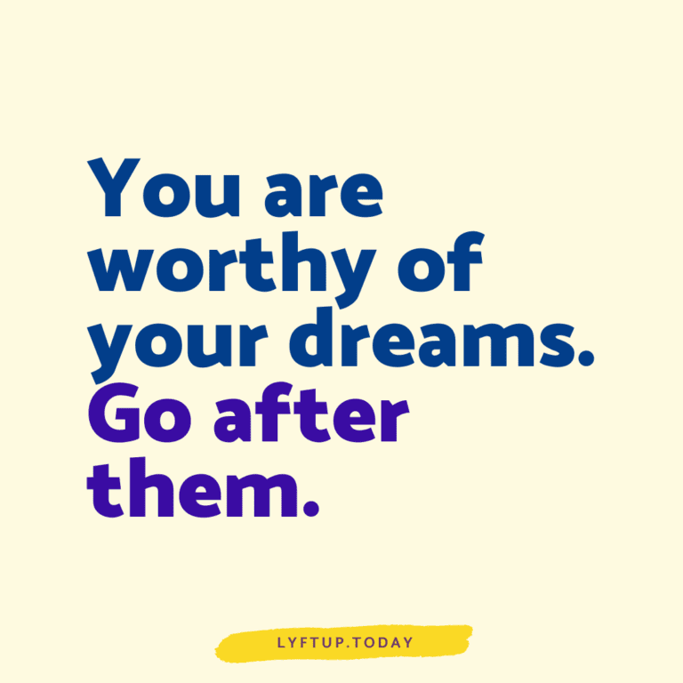 lyftup - you are worthy of your dreams go after them