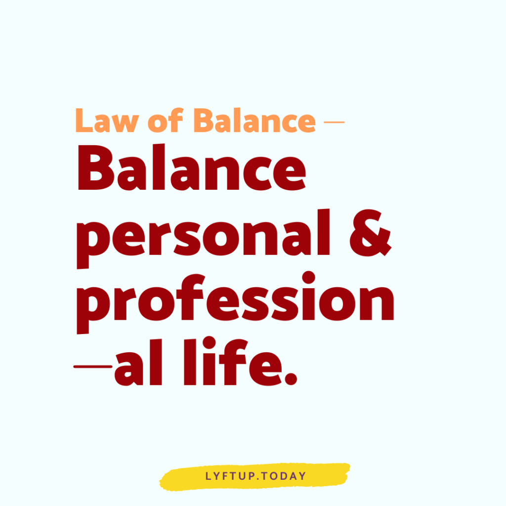 lyftup - law of balance: Balance personal & professional life.