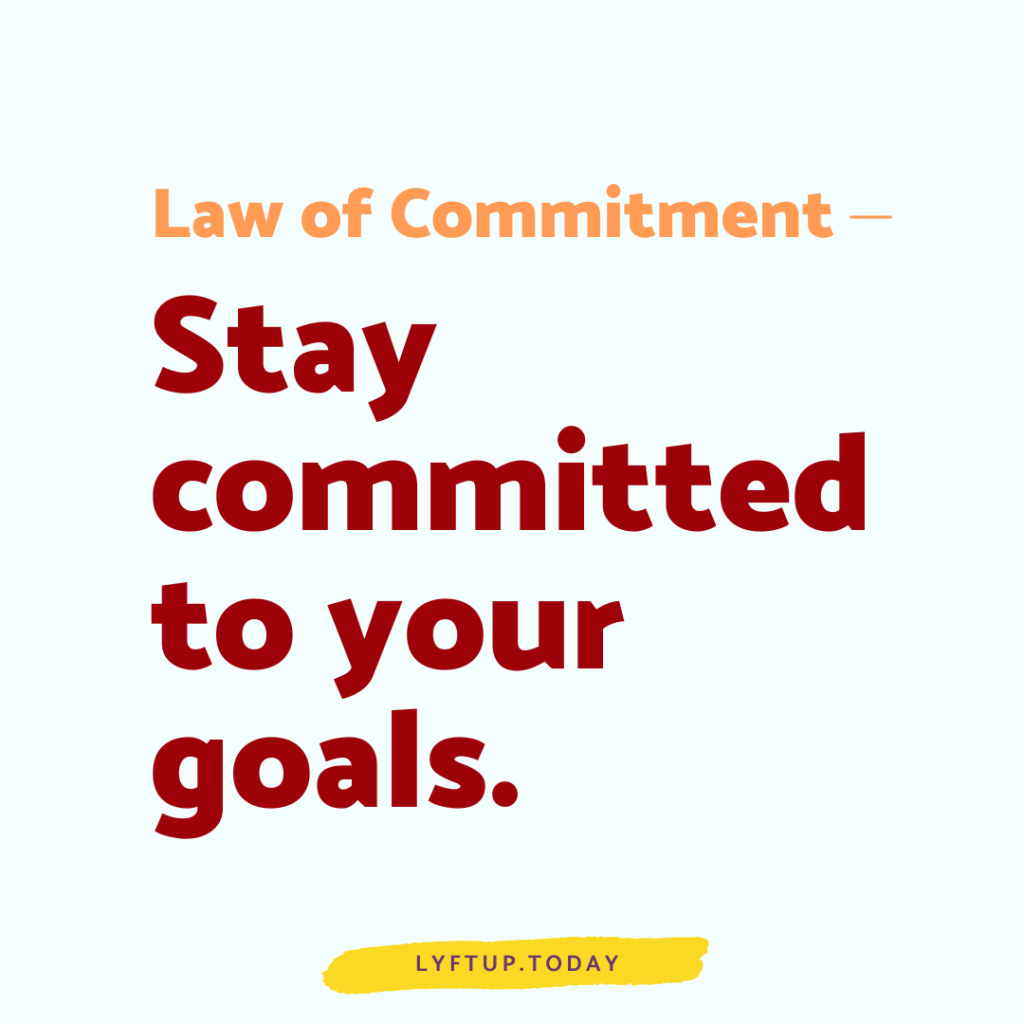 lyftup - law of commitment: Stay committed to your goals