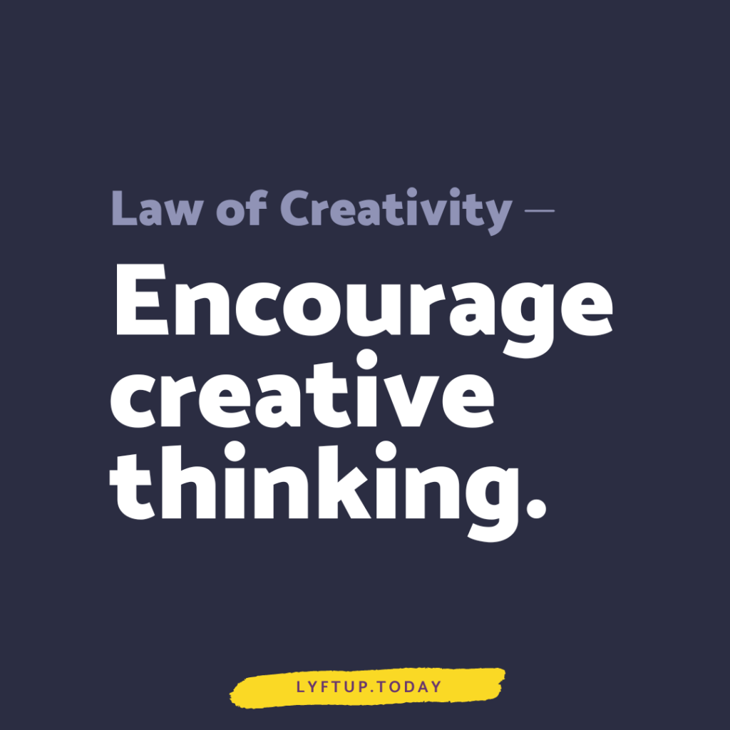 lyftup - law of creativity: Encourage creative thinking