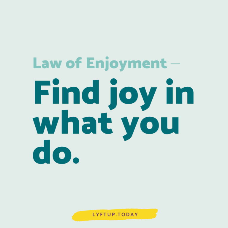 lyftup - law of enjoyment: Find joy in what you do.