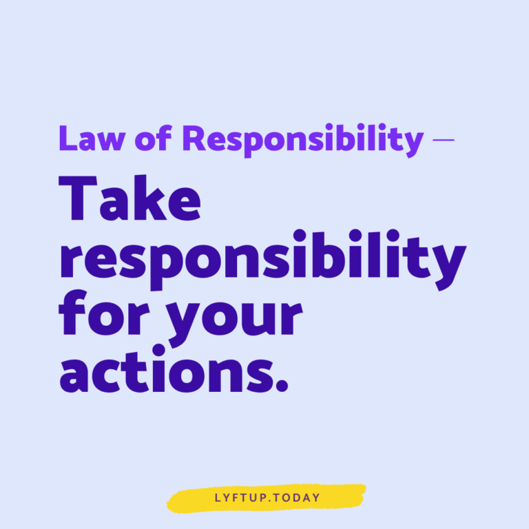 lyftup - law of responsibility: Take responsibility for your actions.