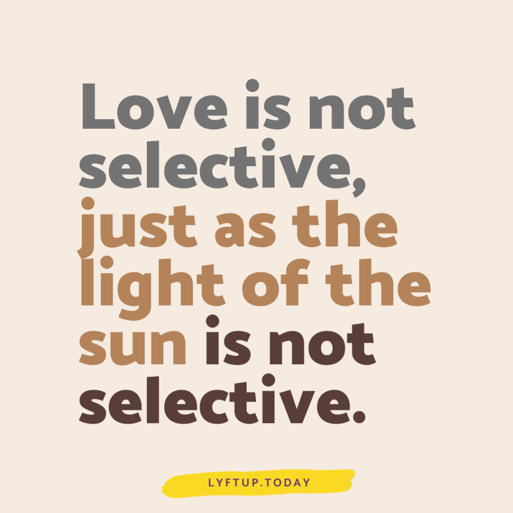 lyftUp - love is not selective just as the light of the sun is not selective