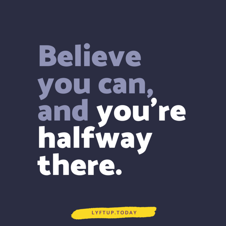 lyftup - Believe you can and youre halfway there