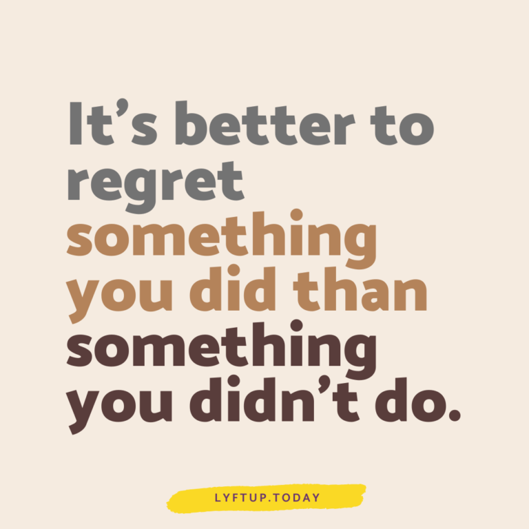 lyftup - Its better to regret something you did than something you didnt do