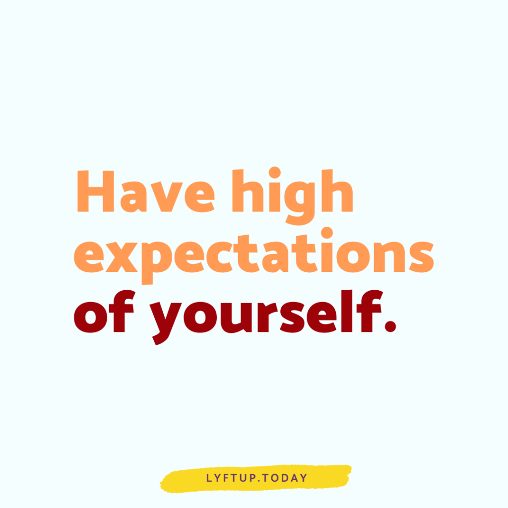 lyftup - have high expectations of yourself