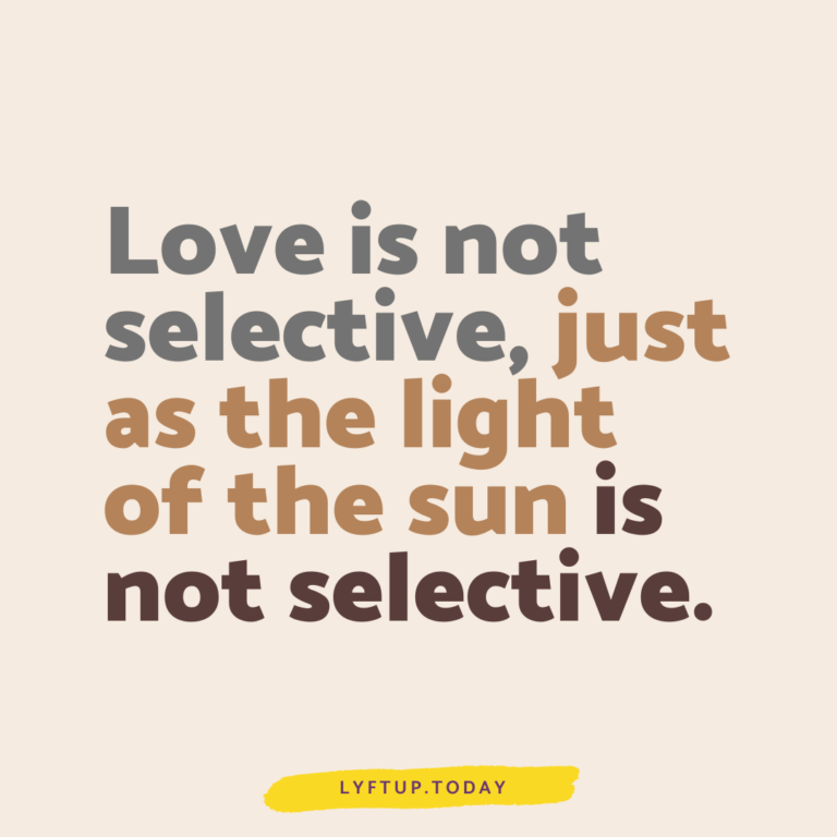 lyftup - love is not selective just as the light of the sun is not selective