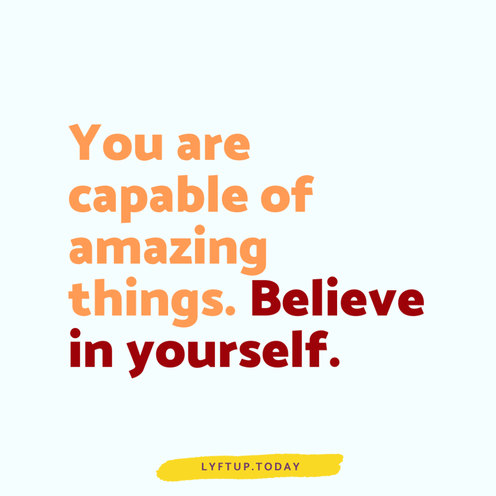 lyftup - you are capable of amazing things Believe in yourself