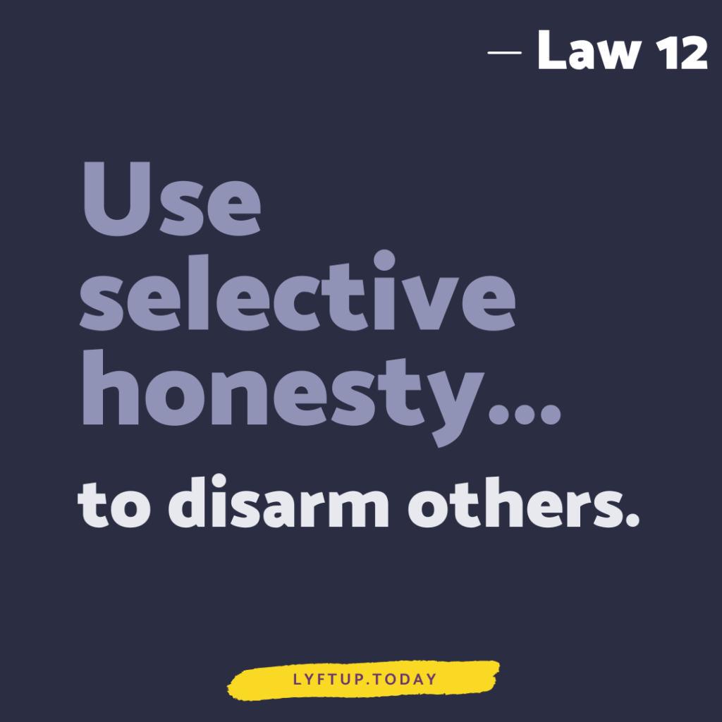 lyftup - Laws of Power - Law 12 Use selective honesty to disarm others