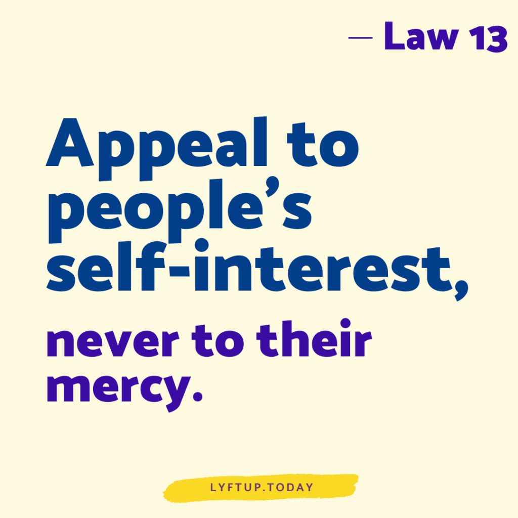 lyftup - Laws of Power - Law 13 Appeal to peoples self interest never to their mercy