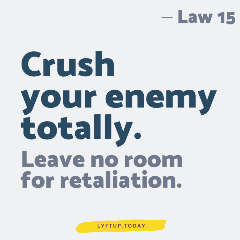 lyftup - Laws of Power - Law 15 Crush your enemy totally leave no room for retaliation