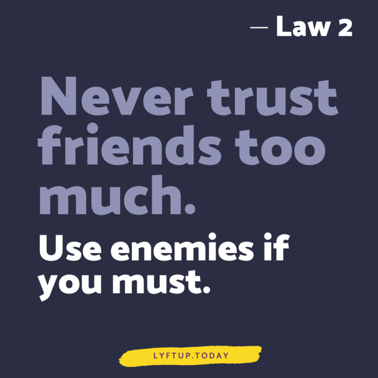 lyftup - Laws of Power - Law 2 Never put too much trust in friends, learn how to use enemies