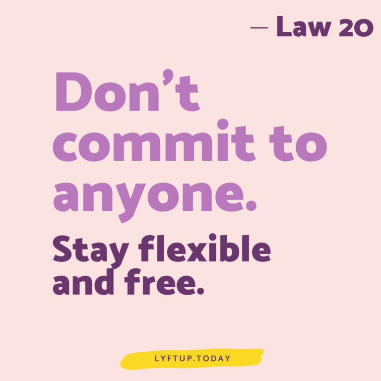 lyftup - Laws of Power - Law 20 Dont commit to anyone stay flexible and free