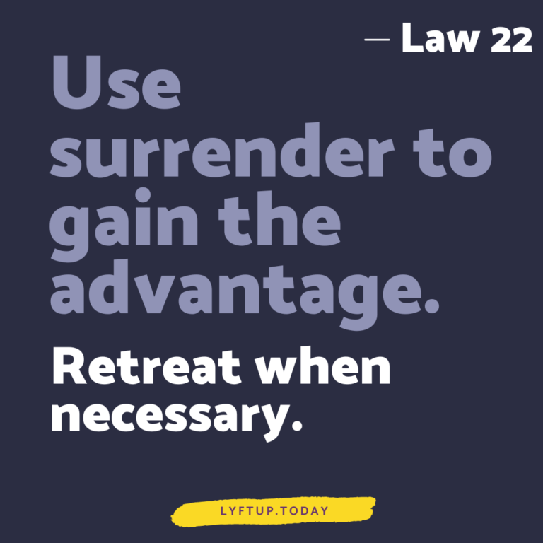 lyftup - Laws of Power - Law 22 Use surrender to gain the advantage retreat when neccessary