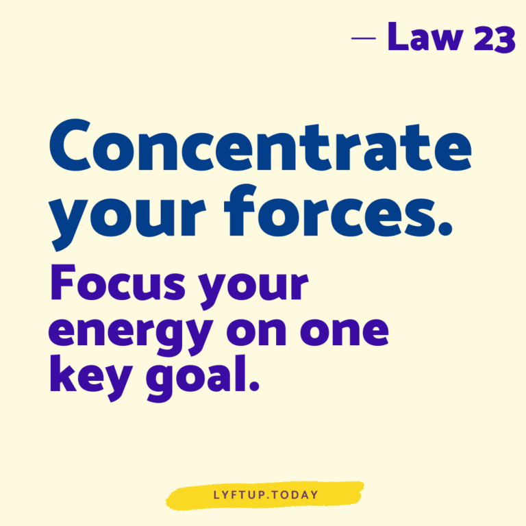 lyftup - Laws of Power - Law 23 Concentrate your forces focus your energy on one key goal