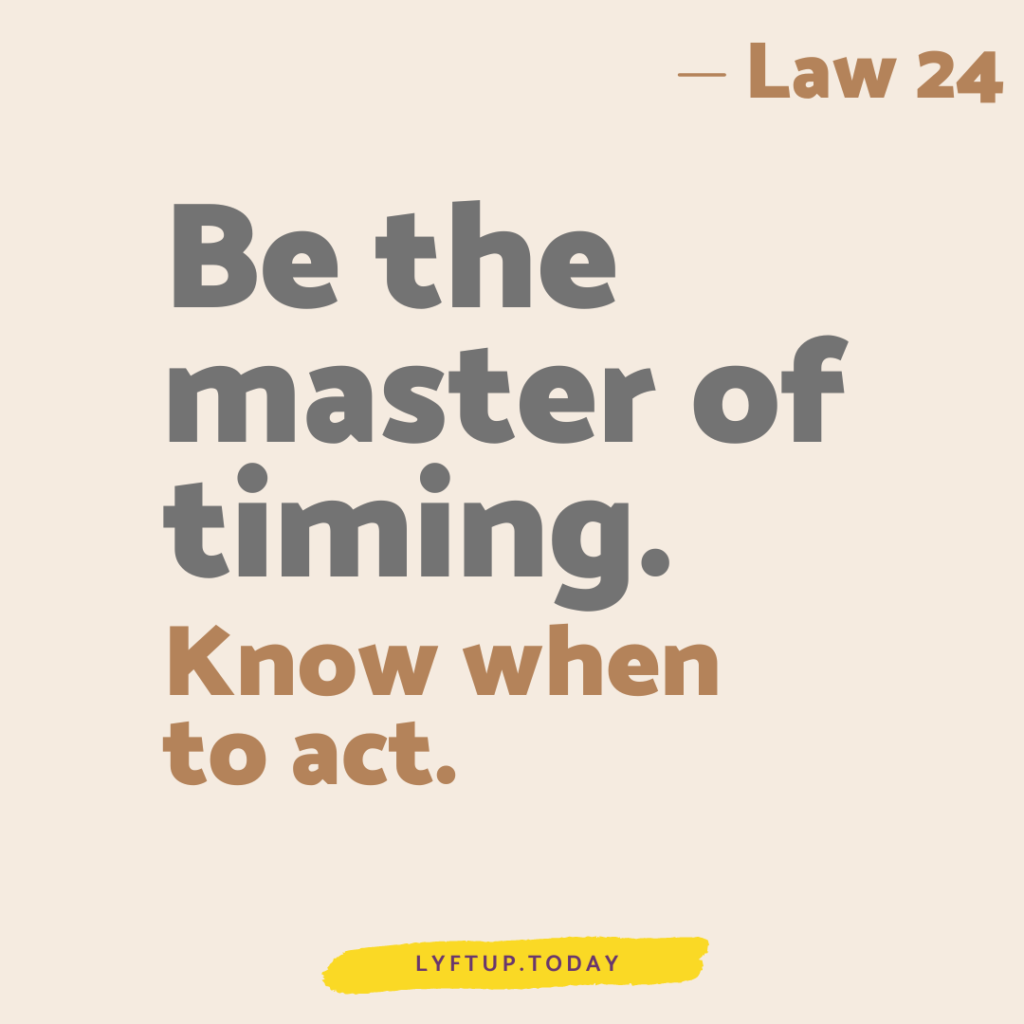 lyftup - Laws of Power - Law 24 Be the master of timing know when to act